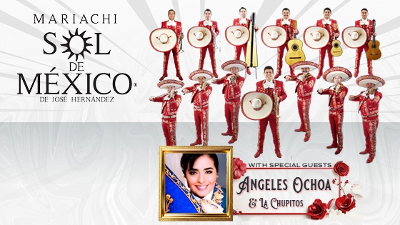 Mariachi Sol de Mexico with Special Guests Angeles Ochoa & La Chupitos