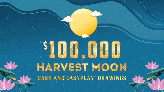 $100,000 Harvest Moon Cash and EasyPlay Drawings