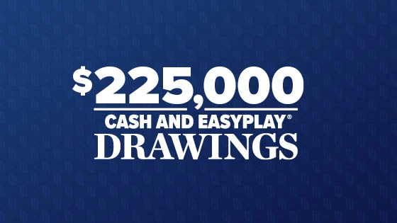 $225K Cash and EasyPlay Drawings