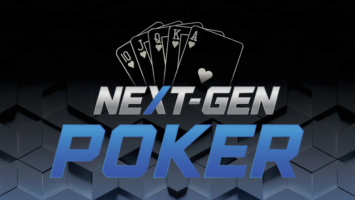 NOW DEALING: NEXT-GEN POKER